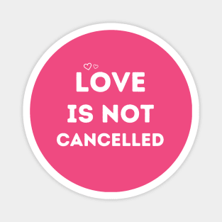 love is not cancelled Magnet